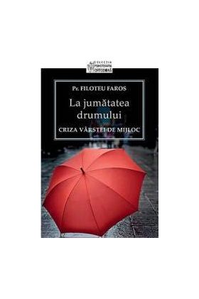 La Jumatatea Drumului - Criza Varstei De Mijloc - Filoteu Faros