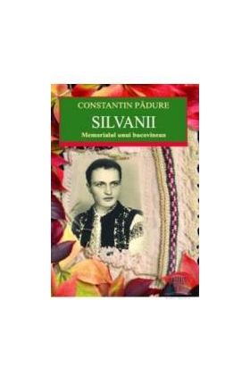 Silvanii. Memorialul unui bucovinean - Constantin Padure