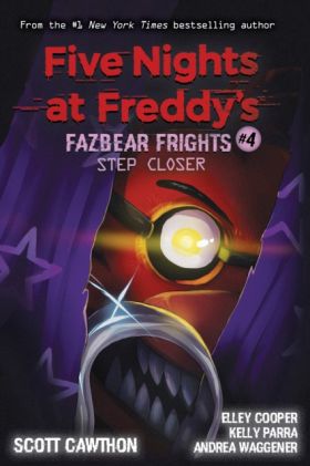 Fazbear Frights #4: Step Closer | Scott Cawthon, Elley Cooper, Andrea Waggener