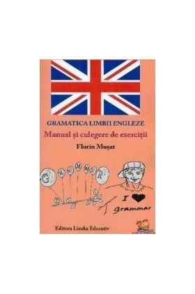 Gramatica limbii engleze. Manual si culegere de exercitii - Florin Musat