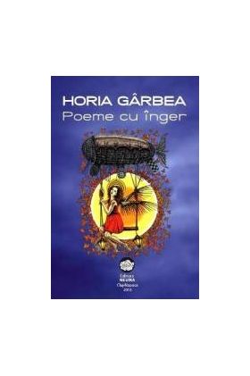 Poeme cu inger - Horia Garbea