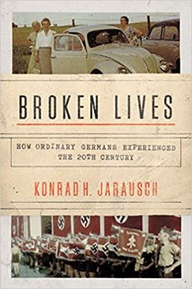 Broken Lives : How Ordinary Germans Experienced the 20th Century | Konrad H. Jarausch