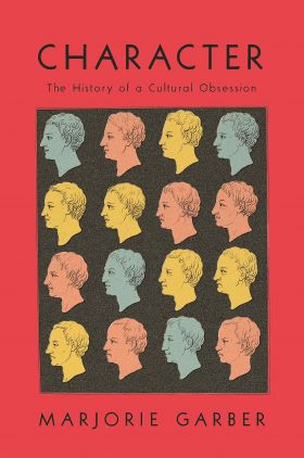 Character : The History of a Cultural Obsession | Marjorie Garber