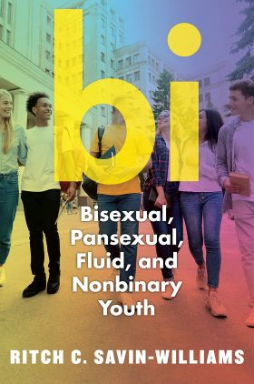 Bi: Bisexual, Pansexual, Fluid, and Nonbinary Youth | Ritch C. Savin-Williams