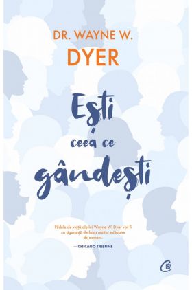 Esti ceea ce gandesti | Wayne W. Dyer