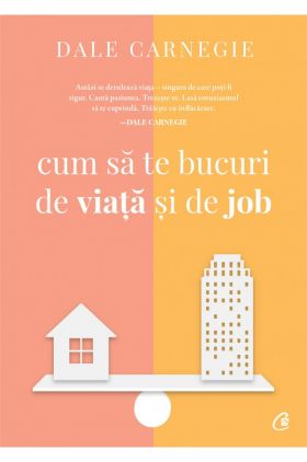 Cum sa te bucuri de viata si de job | Dale Carnegie