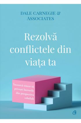 Rezolva conflictele din viata ta | Dale Carnegie