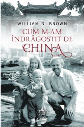 Cum m-am indragostit de China | William N. Brown