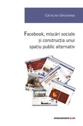 Facebook, miscari sociale si constructia unui spatiu public alternativ | Catalina Grigorasi