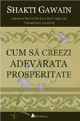 Cum sa creezi adevarata prosperitate | Shakti Gawain