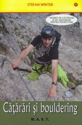 Catarari si bouldering. Tehnici de catarare si asigurare pentru incepatori | Stefan Winter