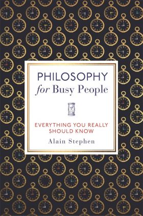 Philosophy for Busy People | Alain Stephen 