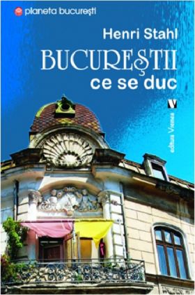 Bucurestii ce se duc | Henri Stahl