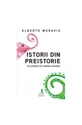 Istorii din preistorie - Alberto Moravia Flaminia Siciliano