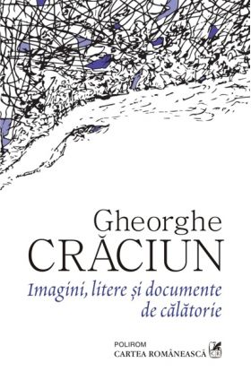 Imagini, litere si documente de calatorie | Gheorghe Craciun