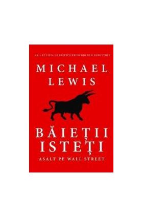 Baietii isteti - Michael Lewis