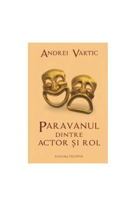 Paravanul dintre actor si rol - Andrei Vartic