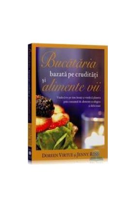 Bucataria bazata pe cruditati si alimente vii - Doreen Virtue