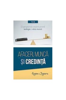 Afaceri munca si credinta - Eugen Jugaru