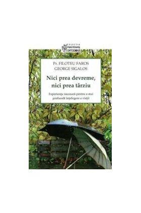 Nici Prea Devreme Nici Prea Tarziu - Filoteu Faros George Sigalos