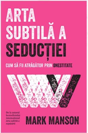 ARTA SUBTILA A SEDUCTIEI, MARK MANSON Carte - LIFESTYLE PUBLISHING