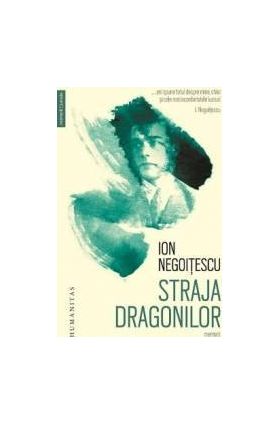 Straja dragonilor. Memorii 1921 and 150 1941 - Ion Negoitescu - PRECOMANDA