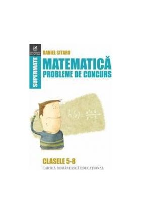 Matematica Clasele 5-8 Probleme de concurs - Daniel Sitaru