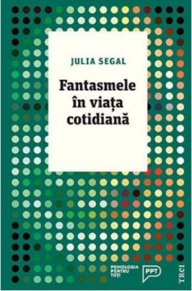 Fantasmele in viata cotidiana | Julia Segal