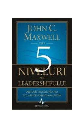 Cele 5 niveluri ale leadershipului | John C. Maxwell