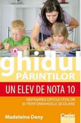 Ghidul parintilor. Un elev de nota 10 | Madeleine Deny