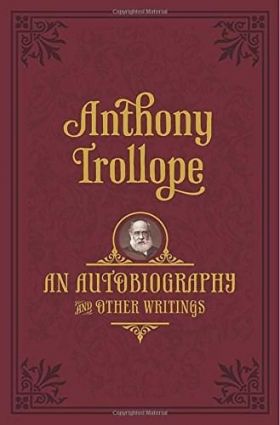 An Autobiography: and Other Writings | Anthony Trollope