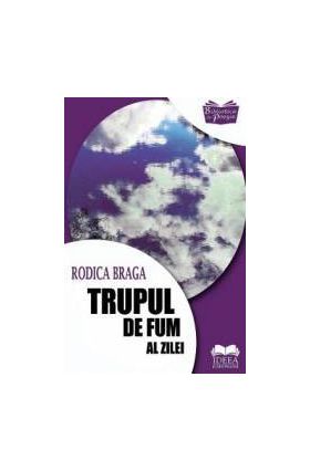 Trupul de fum al zilei - Rodica Braga