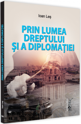 Prin lumea dreptului si a diplomatiei | Ioan Les