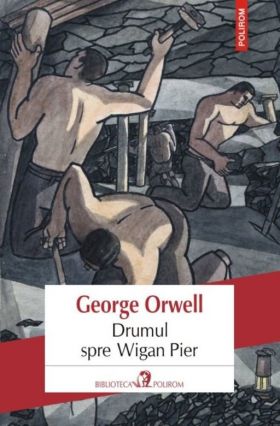 Drumul spre Wigan Pier | George Orwell