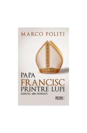 Papa Francisc printre lupi - Marco Politi