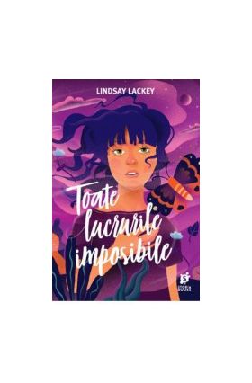 Toate lucrurile imposibile - Lindsay Lackey