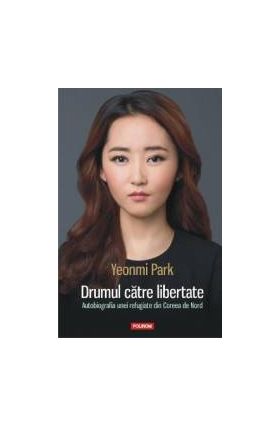 Drumul catre libertate - Yeonmi Park