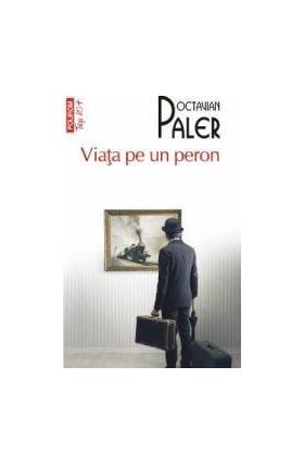 Viata pe un peron - Octavian Paler