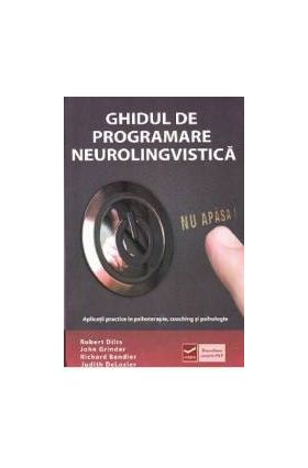 Ghidul de programare neurolingvistica - Robert Dilts John Grinder