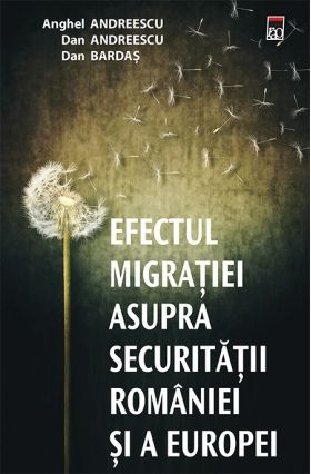 Efectul migratiei asupra securitatii Romaniei si a Europei | ​Anghel Andreescu, Dan Bardas, Dan Andreescu​