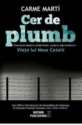 Cer de plumb. Viata lui Neus Catala | Carme Marti