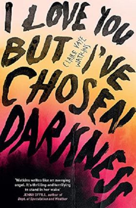 I Love You but I've Chosen Darkness | Claire Vaye Watkins