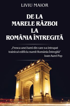 De la Marele Razboi la Romania intregita | Liviu Maior