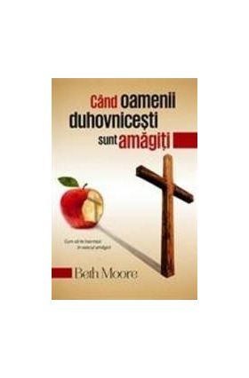 Cand Oamenii Duhovnicesti Sunt Amagiti - Beth Moore