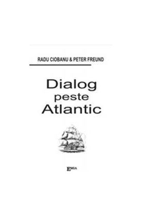 Dialog Peste Atlantic - Radu Ciobanu Peter Freund