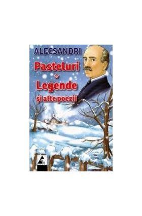 Pasteluri. Legende si alte poezii - Vasile Alecsandri