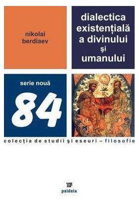 Dialectica existentiala a divinului si umanului | Nikolai Berdiaev