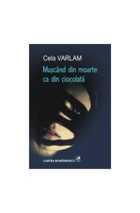 Muscand din moarte ca din ciocolata - Cela Varlam