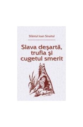 Slava desarta trufia si cugetul smerit - Sfantul Ioan Sinaitul