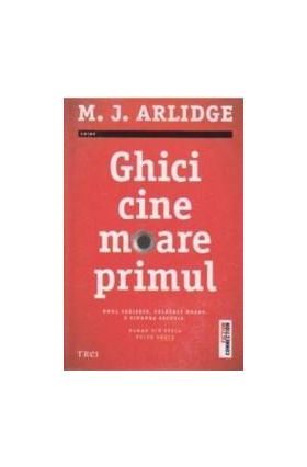 Ghici cine moare primul - M.J. Arlidge